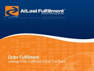 Order Fulfillment Leverage Order Fulfillment to Build Your Brand 