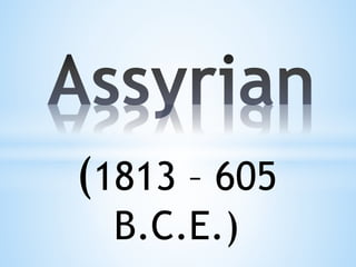 (1813 – 605
B.C.E.)
 
