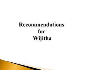 Recommendations
for
Wijitha
 