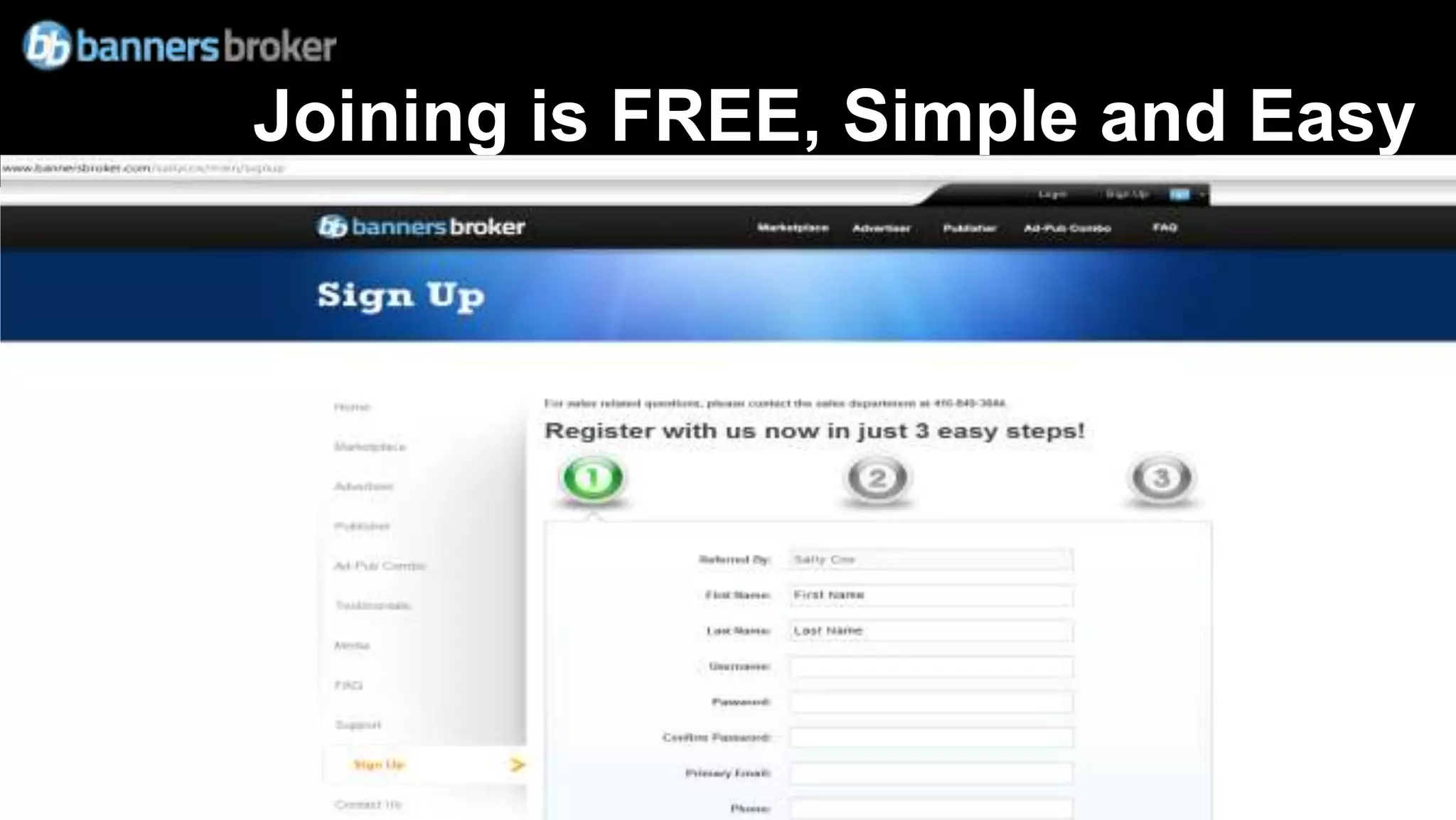 Joining is FREE, Simple and Easy


    Full screen of banners broker
    show inviter on sign up page
 