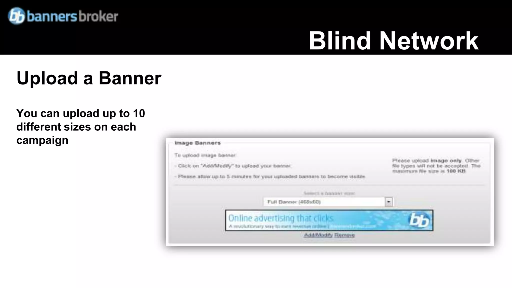 Blind Network
Upload a Banner
You can upload up to 10
different sizes on each
campaign
 