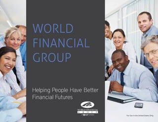World
Financial
Group

Helping People Have Better
Financial Futures

                             For Use in the United States Only
 
