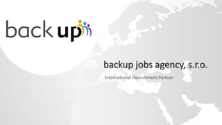 backup jobs agency, s.r.o.
International Recruitment Partner
 