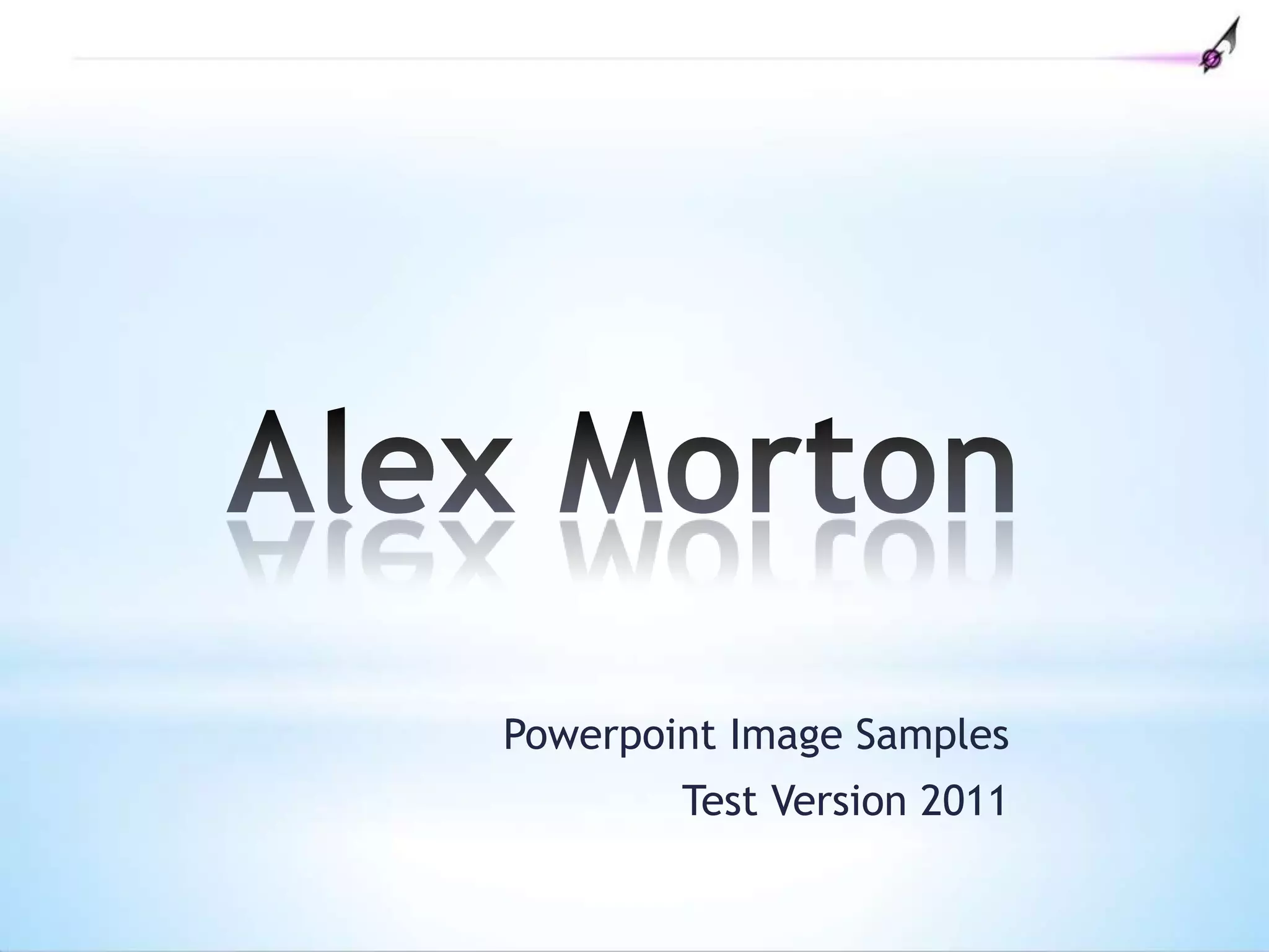 Alex MortonPowerpointImage SamplesTest Version 2011 