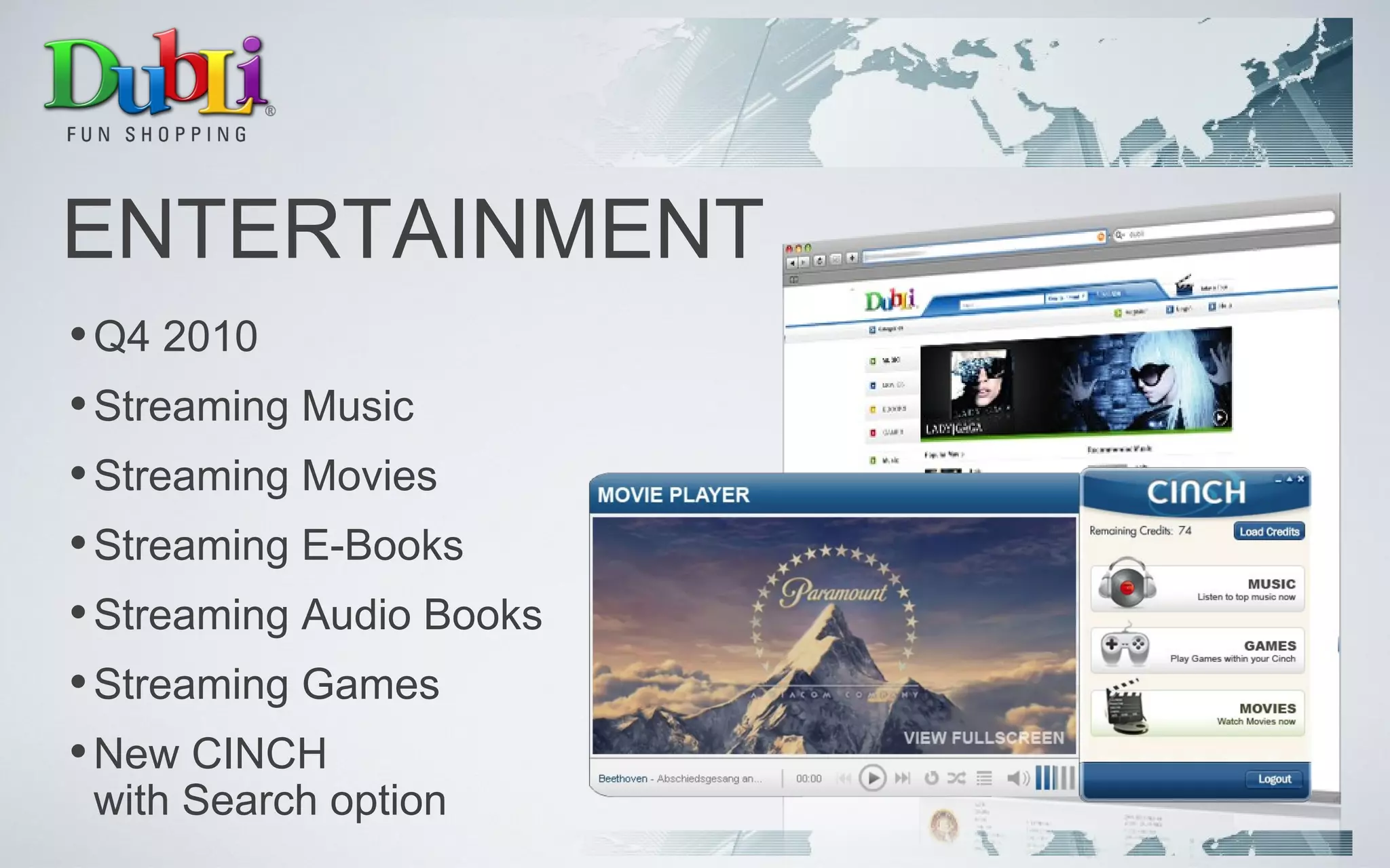 ENTERTAINMENT Q4 2010 Streaming Music Streaming Movies Streaming E-Books Streaming Audio Books Streaming Games New CINCH  with Search option 