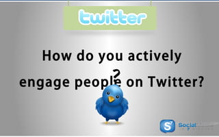 Retweet Tip
A Tweet’s ‘Retweet Rate’ increases 12
times when a Tweeter asks their
followers to either Retweet or RT.
Peopl...