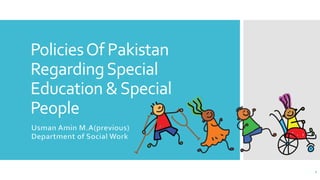 PoliciesOf Pakistan
RegardingSpecial
Education &Special
People
1
 
