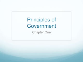 Principles of
Government
Chapter One
 