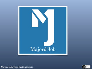 Majord’Job-Tous Droits réservés	

 