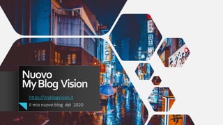 Nuovo
MyBlog Vision
https://myblogvision.it
Il mio nuovo blog del 2020
 