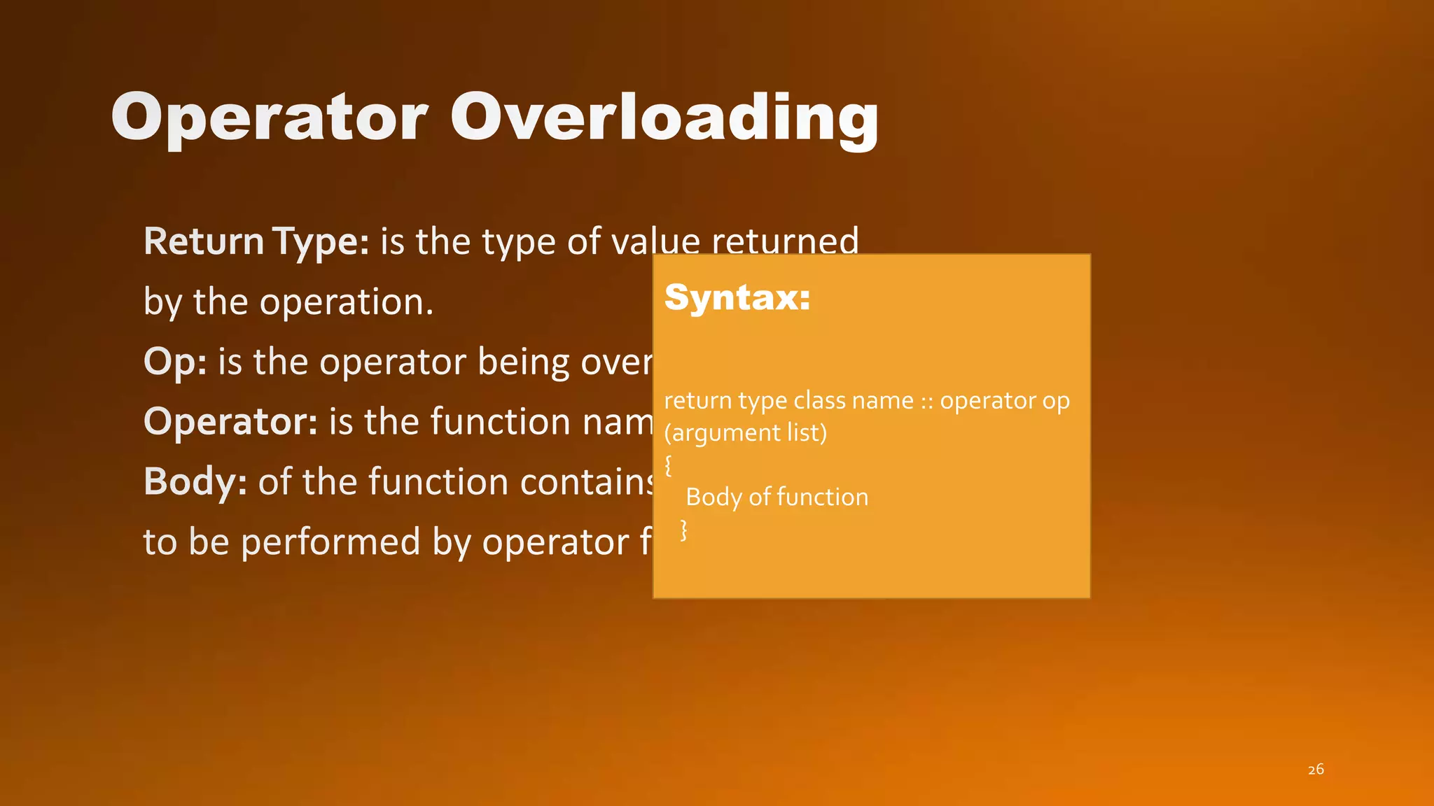 26
Syntax:
return type class name :: operator op
(argument list)
{
Body of function
}
 