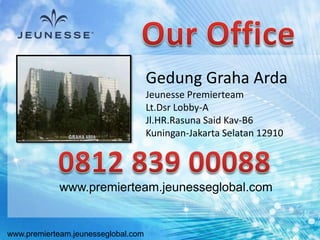www.premierteam.jeunesseglobal.com
www.premierteam.jeunesseglobal.com
Gedung Graha Arda
Jeunesse Premierteam
Lt.Dsr Lobby-A
Jl.HR.Rasuna Said Kav-B6
Kuningan-Jakarta Selatan 12910
 