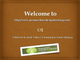 http://www.permaculturedesigntraining.comhttp://www.permaculturedesigntraining.com//
Click here to watch VideoClick here to watch Video ofof Permaculture Course trainingPermaculture Course training
 