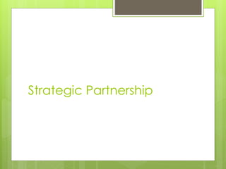 Strategic Partnership
 
