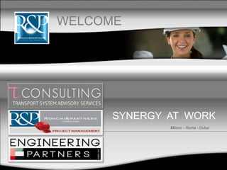 Milano – Roma - Dubai
WELCOME
SYNERGY AT WORK
 