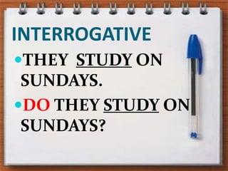 INTERROGATIVETHEY  STUDY ON SUNDAYS.DO THEY STUDY ON SUNDAYS?