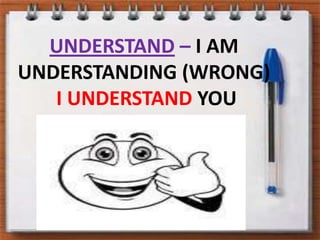 UNDERSTAND – I AM UNDERSTANDING (WRONG)I UNDERSTAND YOU