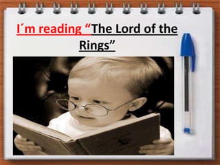 I´m reading “TheLordoftheRings”