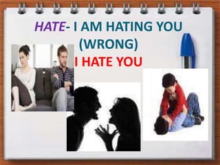 HATE- I AM HATING YOU (WRONG) I HATE YOU
