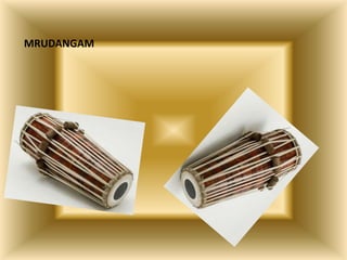 MRUDANGAM
 