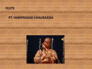 FLUTE
PT. HARIPRASAD CHAURASSIA
 