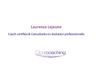 Laurence Lejeune
Coach certifiée & Consultante en évolution professionnelle
 