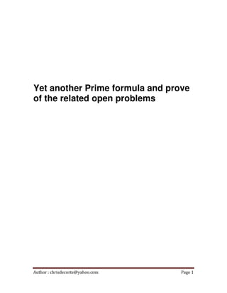 Author : chrisdecorte@yahoo.com Page 1
Yet another Prime formula and prove
of the related open problems
 