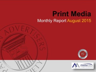Print Media
Monthly Report August 2015
 