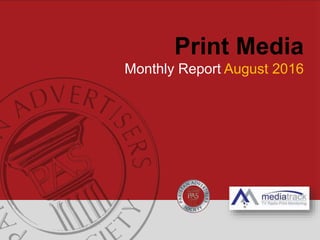 Print Media
Monthly Report August 2016
 