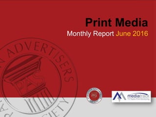 Print Media
Monthly Report June 2016
 