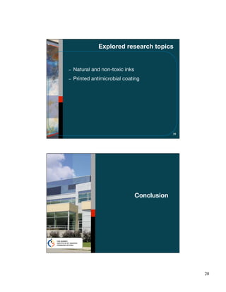 Explored research topics


Natural and non-toxic inks
Printed antimicrobial coating




                                          39




                             Conclusion




                                               20
 