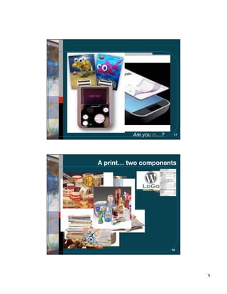 Are you in…?    17




A print… two components




                         18




                               9
 