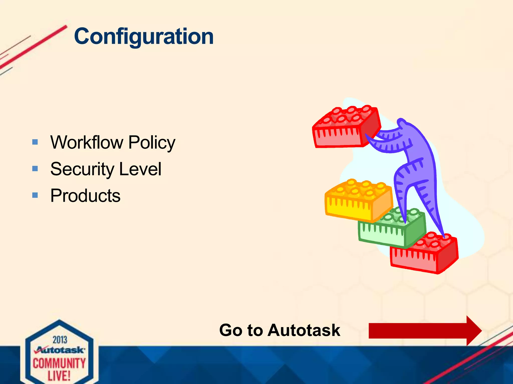 Configuration

 Workflow Policy
 Security Level
 Products

Go to Autotask

 