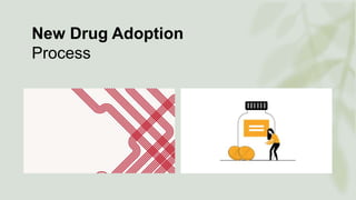 New Drug Adoption
Process
 