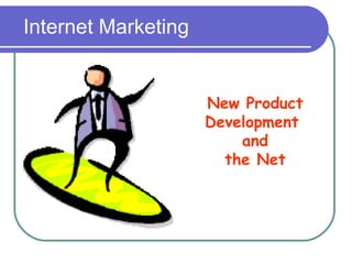 Internet Marketing New Product Development  and the Net 