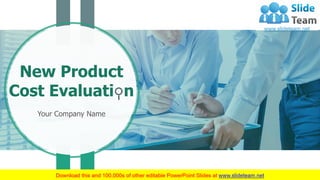 New Product
Cost Evaluati n
Your Company Name
 