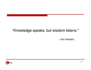 “Knowledge speaks, but wisdom listens."

                           - Jimi Hendrix




                                            2
 