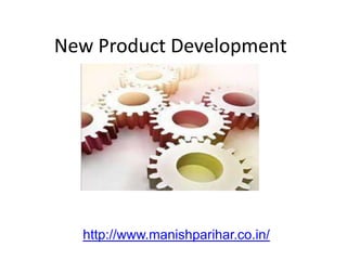 New Product Development




  http://www.manishparihar.co.in/
 