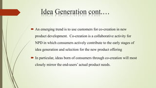  After a large number of ideas have been captured, either
through in-house brainstorming or using consumers for
co-creati...