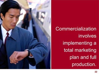 22visit: www.studyMarketing.org
Commercialization
involves
implementing a
total marketing
plan and full
production.
 