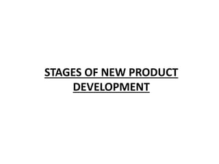 STAGES OF NEW PRODUCT
DEVELOPMENT
 