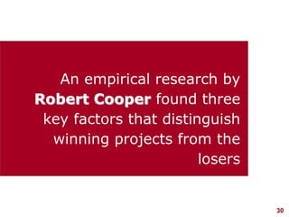 30
visit: www.studyMarketing.org
An empirical research by
Robert Cooper found three
key factors that distinguish
winning p...