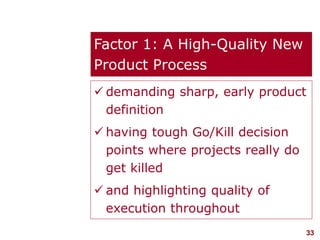 33
visit: www.studyMarketing.org
Factor 1: A High-Quality New
Product Process
 demanding sharp, early product
definition
...