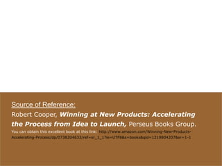 40
visit: www.studyMarketing.org
Source of Reference:
Robert Cooper, Winning at New Products: Accelerating
the Process fro...