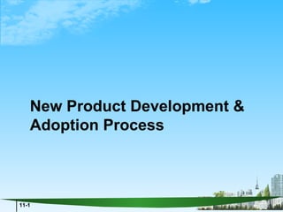 New Product Development &
   Adoption Process



11-1
 