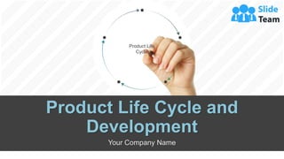 Product Life
Cycle
Product Life Cycle and
Development
Your Company Name
 