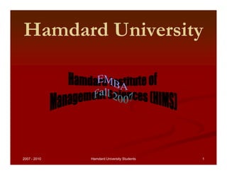 Hamdard UniversityHamdard UniversityHamdard UniversityHamdard University
..
2007 - 2010 1Hamdard University Students
 
