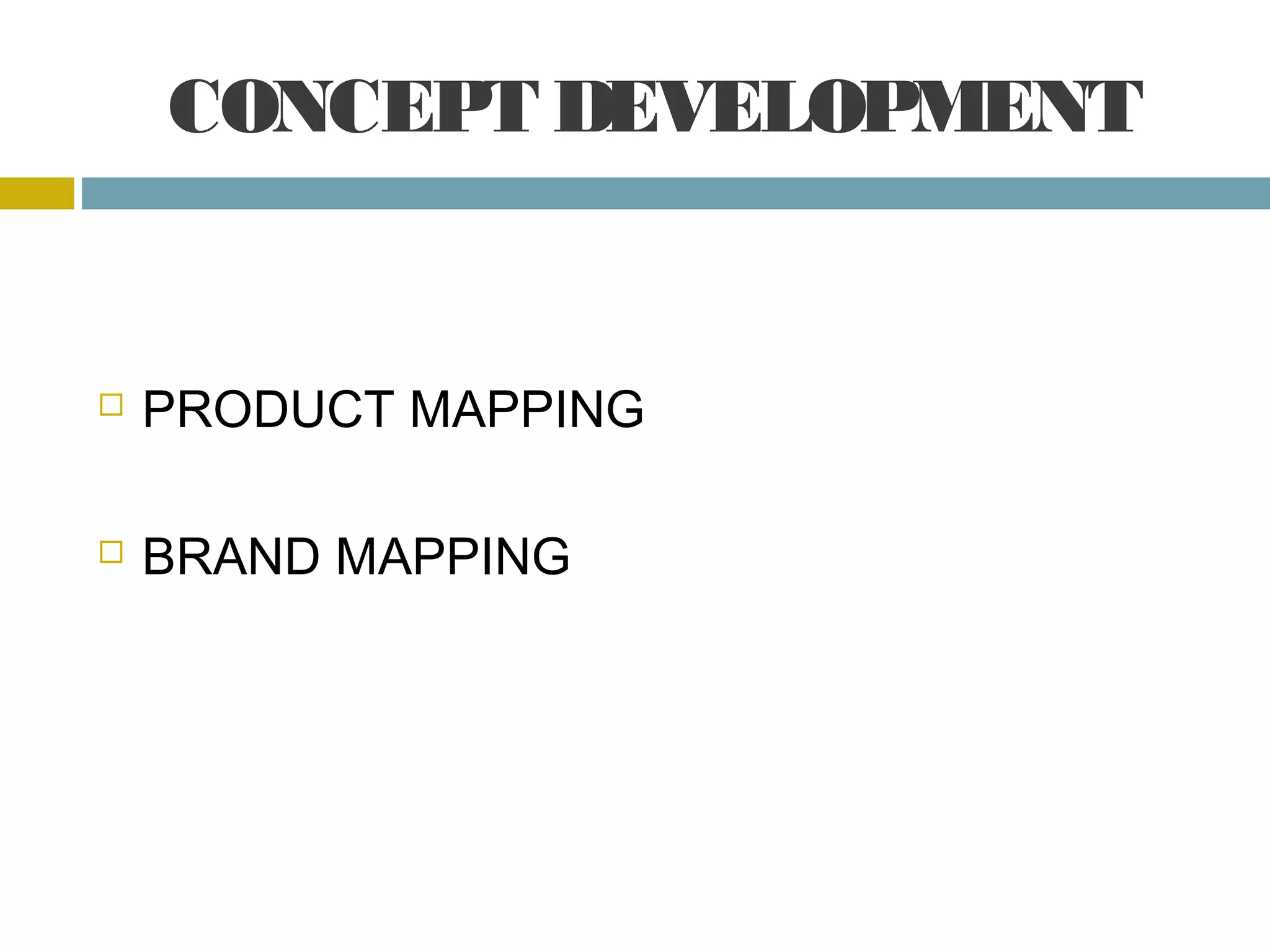 CONCEPT DEVELOPMENT
PRODUCT MAPPING
BRAND MAPPING