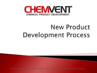 Full-service development for chemical based products.

 