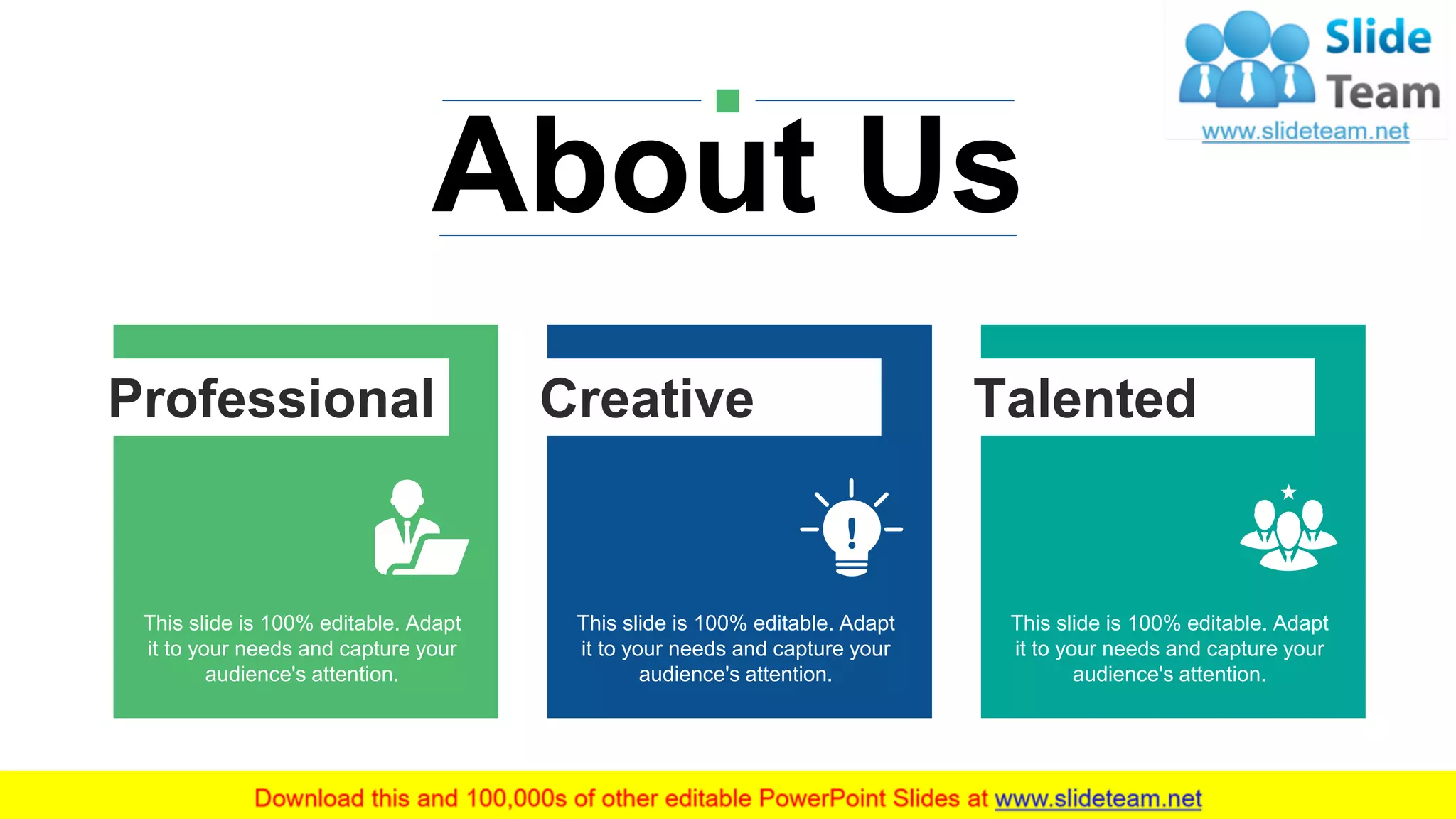 This slide is 100% editable. Adapt
it to your needs and capture your
audience's attention.
Professional
This slide is 100% editable. Adapt
it to your needs and capture your
audience's attention.
Talented
This slide is 100% editable. Adapt
it to your needs and capture your
audience's attention.
Creative
About Us
12
 